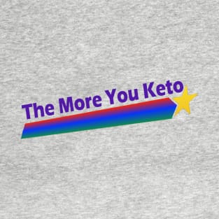 The More You Keto T-Shirt